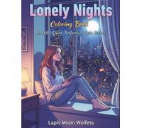 Lonely Nights Coloring Book for Adults: Peaceful, Quiet and Reflective Night Scenes for Relaxation, Calm and Mindful Coloring