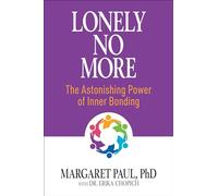 Lonely No More: The Astonishing Power of Inner Bonding