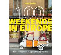 Lonely Planet 100 Weekends in Europe: Detailed Itineraries | Travel Like a Local | Insider Tips | Covers Madrid & Seville, Gozo & Comino, Brussels & Rotterdam and more
