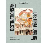 Lonely Planet Art Destinations: 70 Places to See Great Art | From Epic Street Murals to Masterpieces | Explore the Artistic Heritage of Cities & Regions
