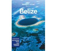 Lonely Planet Belize: Perfect for exploring top sights and taking roads less travelled (Travel Guide)