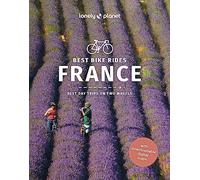 Lonely Planet Best Bike Rides France: 50 Day Trips on Two Wheels | Detailed Directions & Maps | Covers Pyrenees, Jura Mountains and Normandy (Cycling Travel Guide)
