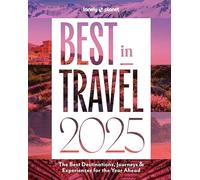 Lonely Planet Best in Travel 2025: The Best Destinations, Journeys & Experiences for the Year Ahead