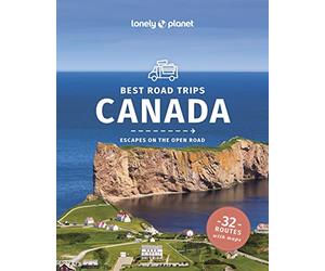 Lonely Planet Best Road Trips Canada: best road trips : escapes on the open road (Road Trips Guide)