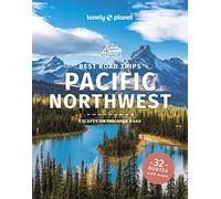 Lonely Planet – Best Road Trips Pacific Northwest: escapes on the open road – Road Trips Guide