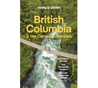 Lonely Planet British Columbia & the Canadian Rockies: Detailed Itineraries | Travel Like a Local | Insider Tips | Covers San Francisco and more (Travel Guide)