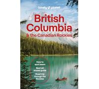 Lonely Planet British Columbia & the Canadian Rockies: Plan the Trip of a Lifetime | Detailed Itineraries & Maps | Insider Tips | Covers British ... Yukon Territory and more (Travel Guide)