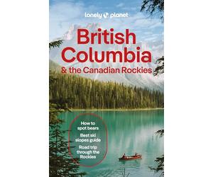Lonely Planet British Columbia & the Canadian Rockies: Plan the Trip of a Lifetime | Detailed Itineraries & Maps | Insider Tips | Covers British ... Yukon Territory and more (Travel Guide)