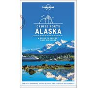 Lonely Planet Cruise Ports Alaska (Travel Guide) [Idioma Inglés]: A Guide to Perfect Days on Shore