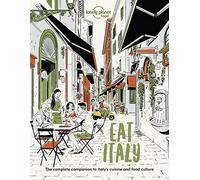 Lonely Planet Eat Italy: The Complete Companion to Italy's Cuisine and Food Culture (Lonely Planet Food)
