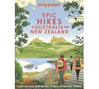 Lonely Planet Epic Hikes of Australia & New Zealand: 200 Amazing Treks & Trails | Travel Planning Tips & Advice | 1 Day to Multi W dventures | Beautiful Photography & Maps