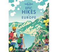Lonely Planet Epic Hikes of Europe: Detailed Itineraries | Travel Like a Local | Insider Tips | Covers Europe's Most Thrilling Treks and Trails