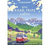 Lonely Planet Epic Road Trips of Europe: 200 Amazing Driving Adventures | Expert Tips & Travel Planning Advice | Easy & Challenging Drives | Beautiful Photography & Maps