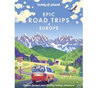 Lonely Planet Epic Road Trips of Europe: explore Europe's most thrilling driving adventures