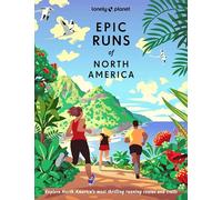 Lonely Planet Epic Runs of North America: 200 Thrilling Routes & Trails | Expert Travel Tips & Maps | Easy & Challenging Adventures | Running Stories from Athletes
