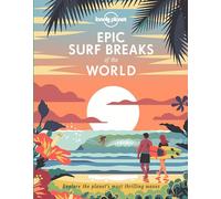Lonely Planet Epic Surf Breaks of the World: explore the planet's most thrilling waves