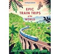 Lonely Planet Epic Train Trips Of The World