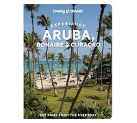 Lonely Planet Experience Aruba, Bonaire & Curacao: Includes Bonaire & Curaçao (Travel Guide)