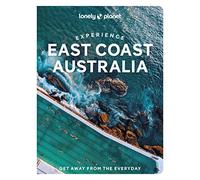 Lonely Planet Experience East Coast Australia: Get away from the everyday (Travel Guide)