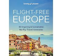 Lonely Planet Flight-Free Europe: Detailed Itineraries | Travel Like a Local | Insider Tips | Covers France, Italy, Greece, Sweden, and more