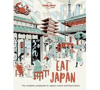 Lonely Planet Food Eat Japan: Restaurant Etiquette & Customs | Best Places to Dine & Must-Try Specialties | Local Foodie Neighbourhoods | Authentic & Immersive Experiences