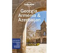 Lonely Planet Georgia, Armenia & Azerbaijan: Perfect for exploring top sights and taking roads less travelled (Travel Guide)