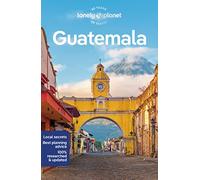 Lonely Planet Guatemala: Perfect for exploring top sights and taking roads less travelled (Travel Guide)