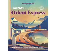 Lonely Planet Journey Orient Express: Experience one of the World's Great Adventures | Features Maps & Must-Do Stops | Build Your Own Unique Itinerary | Expert Travel Tips (Travel Guide)