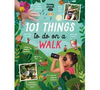Lonely Planet Kids 101 Things to do on a Walk: Activities for Your Next Outdoor Adventure | Obstacle Courses & Den Building | Fossil Hunting & Animal Spotting | Head Outside & Play