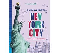 Lonely Planet Kids A Kid's Guide to New York City: Unlock the Magic of Travel | Discover Secret & Surprising Places | Packed with Amazing Facts, Top Spots & Vibrant Photography