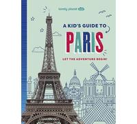 Lonely Planet Kids A Kid's Guide to Paris: Unlock the Magic of Travel | Discover Secret & Surprising Places | Packed with Amazing Facts, Top Spots & Vibrant Photography