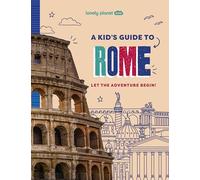 Lonely Planet Kids A Kid's Guide to Rome: Unlock the Magic of Travel | Discover Secret & Surprising Places | Packed with Amazing Facts, Top Spots & Vibrant Photography