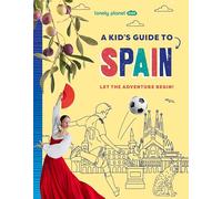 Lonely Planet Kids a Kid's Guide to Spain: Unlock the Magic of Travel Discover Secret & Surprising Places Packed with Amazing Facts, Top Spots & Vibrant Photography