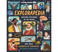Lonely Planet Kids Explorapedia: Meet the World's Greatest Explorers | Step Back in Time & Learn About Their Incredible Travels | Bursting with Amazing Illustrations