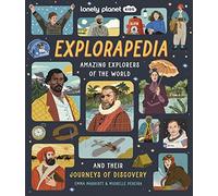 Lonely Planet Kids Explorapedia: Meet the World's Greatest Explorers | Step Back in Time & Learn About Their Incredible Travels | Bursting with Amazing Illustrations
