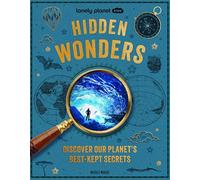 Lonely Planet Kids Hidden Wonders: 150 Extraordinary Locations Around the World | From Ice Caves to Haunted Houses & Glowing Lakes | Packed with Facts & Photos