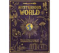 Lonely Planet Kids Mysterious World: 100 Strange & Unexplained Enigmas | From the Bermuda Triangle to Bigfoot & Area 51 | Packed with Fun Facts, Photographs & Maps