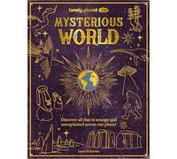Lonely Planet Kids Mysterious World: Discover All That is Strange and Unexplained Across our Planet