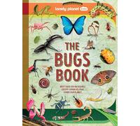 Lonely Planet Kids The Bugs Book: Meet Over 100 Incredible Creepy-Crawlies That Share Our Planet (The Fact Book)