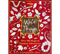 Lonely Planet Kids Wild Things: Over 100 Magical Outdoor Adventures | Brew Magic Potions, Create Fairy Fashions, Build Snow Unicorns | Fuel Your Kid's Imagination