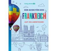 LONELY PLANET Kinderreiseführer Der Guide für Kids Frankreich: Auf ins Abenteuer!