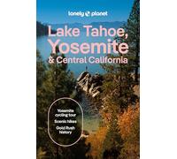 Lonely Planet Lake Tahoe, Yosemite and Central California: Plan the Trip of a Lifetime | Detailed Itineraries & Maps | Insider Tips | Covers ... Valley, Gold Country and more (Travel Guide)