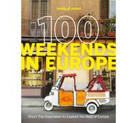 Lonely Planet 100 Weekends in Europe: Detailed Itineraries | Travel Like a Local | Insider Tips | Covers Madrid & Seville, Gozo & Comino, Brussels & Rotterdam and more