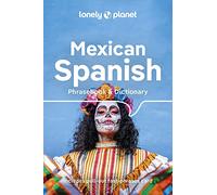 Lonely Planet Mexican Spanish Phrasebook & Dictionary: Learn Essential Phrases & Vocabulary | 3,500 Word Two-Way Dictionary | Pull-Out Fast Phrases Card | Travel with Confidence