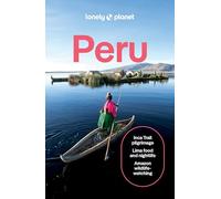 Lonely Planet Peru: Plan the Trip of a Lifetime | Detailed Itineraries & Maps | Insider Tips | Covers Lima, Machu Picchu, the Amazon and more (Travel Guide)