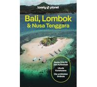 LONELY PLANET Reiseführer Bali, Lombok & Nusa Tenggara: Eigene Wege gehen und Einzigartiges erleben.