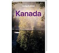 LONELY PLANET Reiseführer Kanada: Eigene Wege gehen und Einzigartiges erleben.
