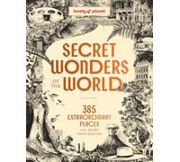 Lonely Planet Secret Wonders of the World: 385 Weird & Wonderful Sights | Travel Itineraries & Top 10 Lists to Get You There | Read Incredible Stories & About Each Place