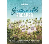 Lonely Planet Sustainable Escapes: Best Eco Friendly Resorts & Travel Experiences | Nearly 180 Adventures to Choose From | Nature, Relaxation, Culture & Urban Breaks