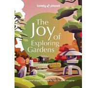 Lonely Planet The Joy of Exploring Gardens: 180 of the World's Most Spectacular Outdoor Spaces | Uplifting & Joyful Trips | Tips on Where & When to Go | Beautiful Photography: 1